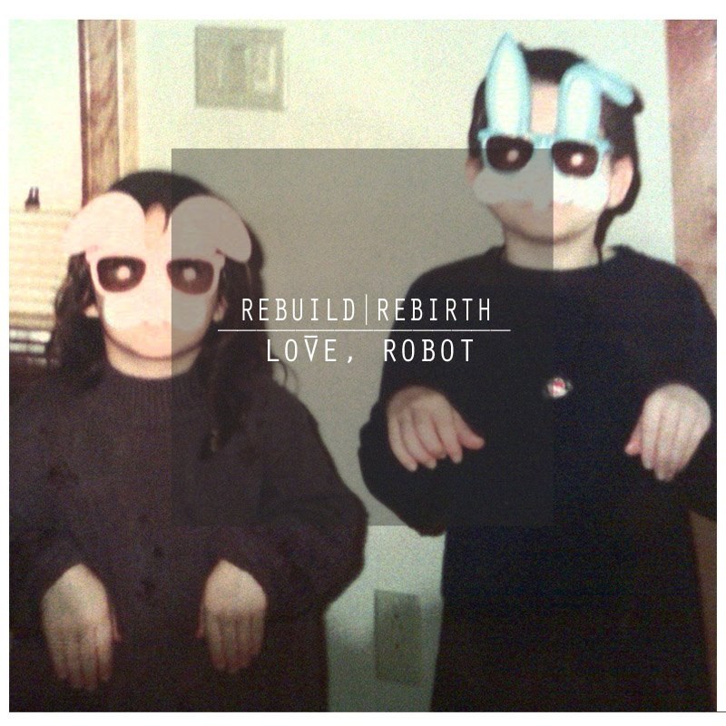 Love, Robot - Rebuild | Rebirth (2012)
